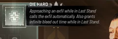 Die Hard selected Trait tooltip: Approaching an exfil while in Last Stand calls the exfil automatically. Also grants infinite bleed out time while in Last Stand.