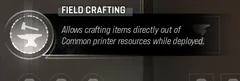 Field Crafting selected Trait tooltip: Allows crafting items directly out of Common Printer resources while deployed.